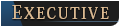 EXECUTIVE